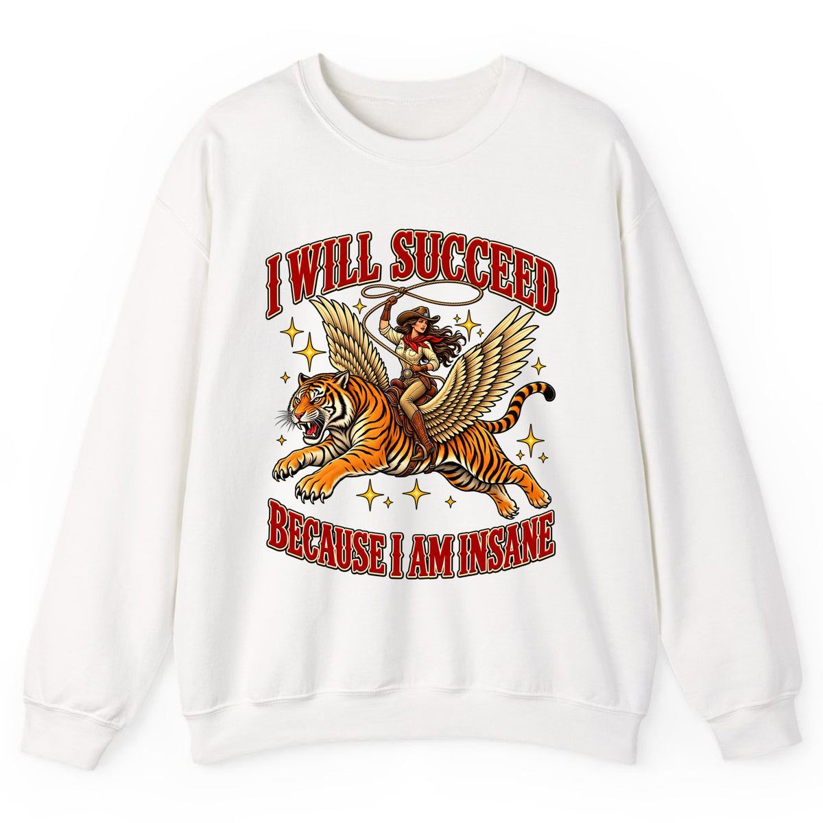 I Will Succeed Because I Am Insane Cowgirl Tiger Crewneck Sweatshirt - White