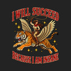 I Will Succeed Because I Am Insane Cowgirl Tiger