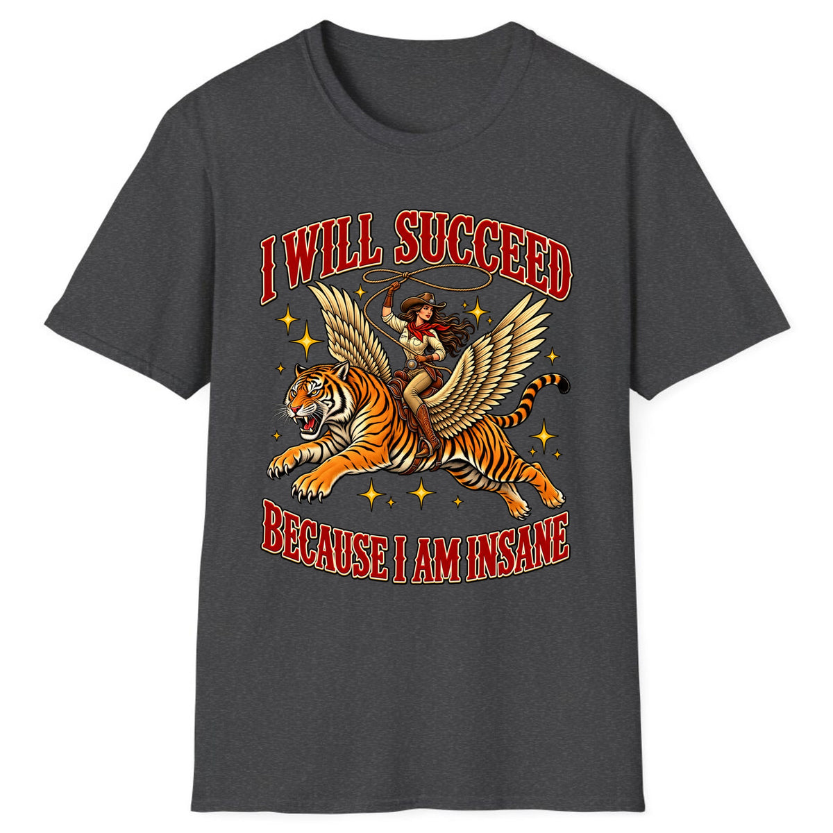 I Will Succeed Because I Am Insane Cowgirl Tiger Classic Tee - Dark Heather