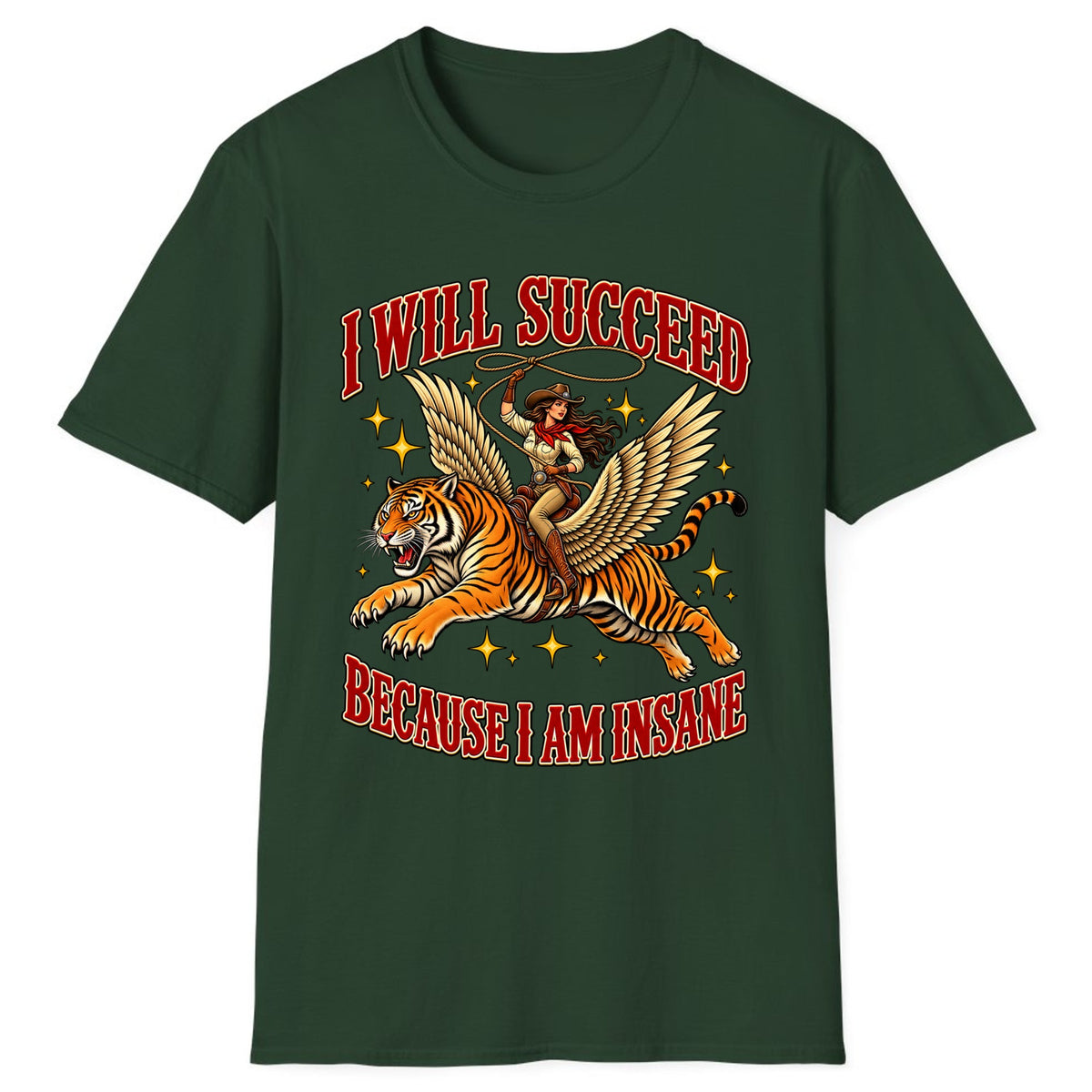 I Will Succeed Because I Am Insane Cowgirl Tiger Classic Tee - Forest Green