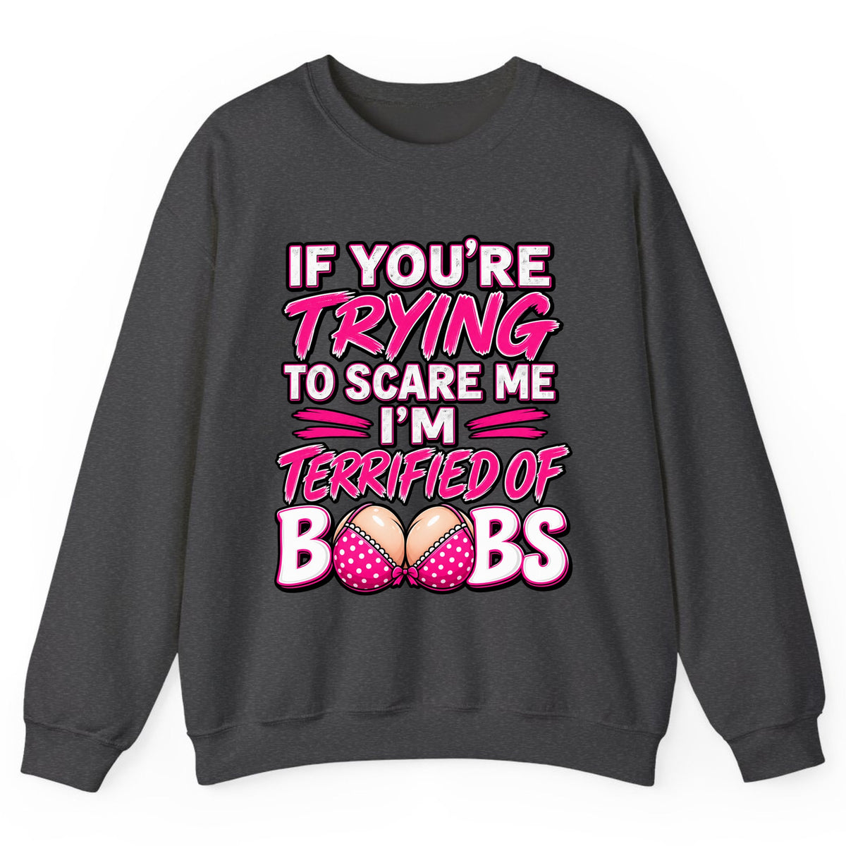 Terrified Of Boobs Funny Adult Humor Crewneck Sweatshirt - Dark Heather