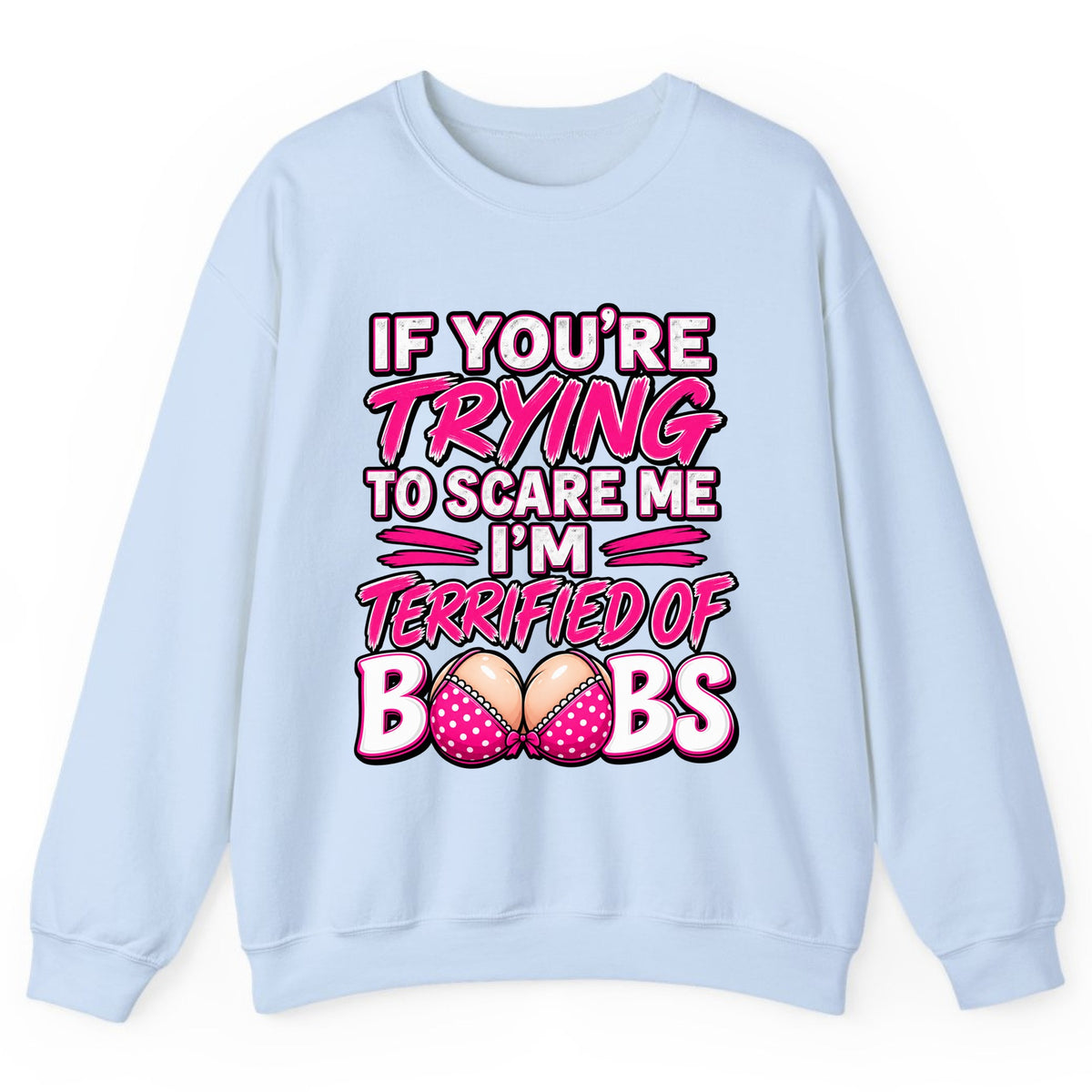 Terrified Of Boobs Funny Adult Humor Crewneck Sweatshirt - Light Blue