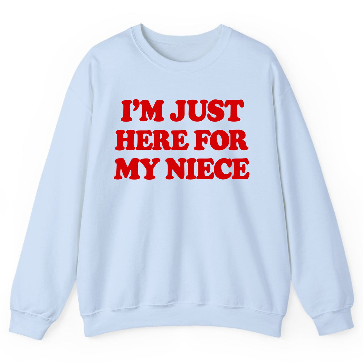 I'm Just Here For My Niece Crewneck Sweatshirt - Light Blue