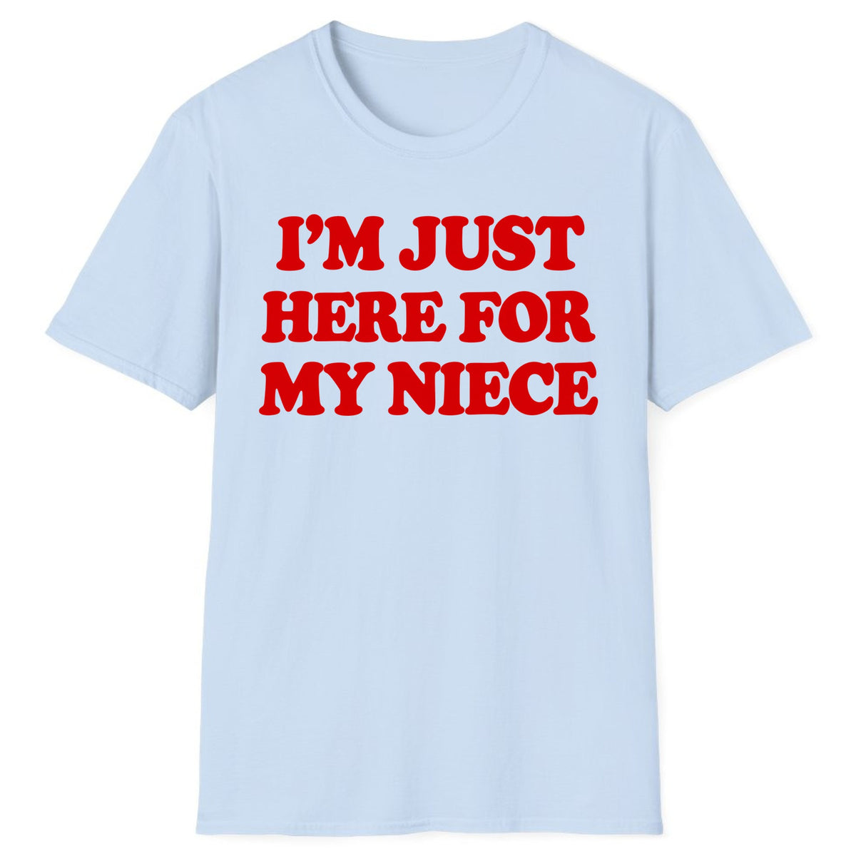 I'm Just Here For My Niece Classic Tee - Light Blue