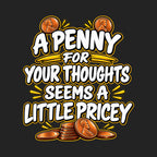 A Penny For Your Thoughts Seems Pricey
