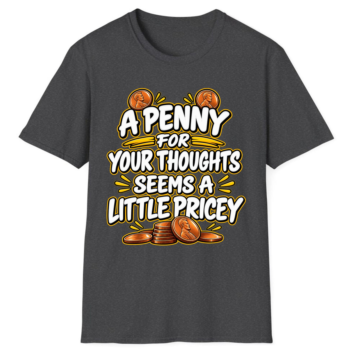 A Penny For Your Thoughts Seems Pricey Classic Tee - Dark Heather