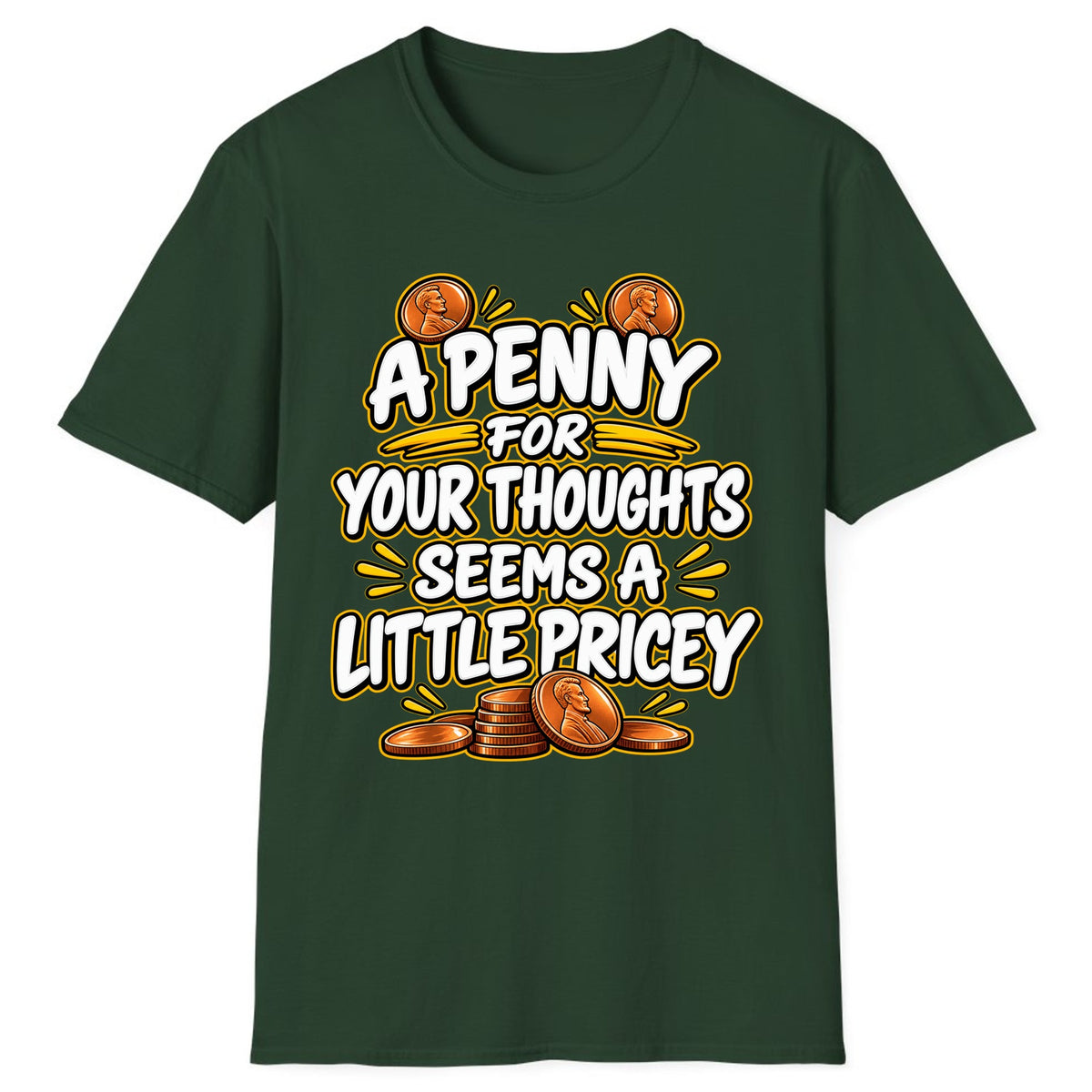 A Penny For Your Thoughts Seems Pricey Classic Tee - Forest Green
