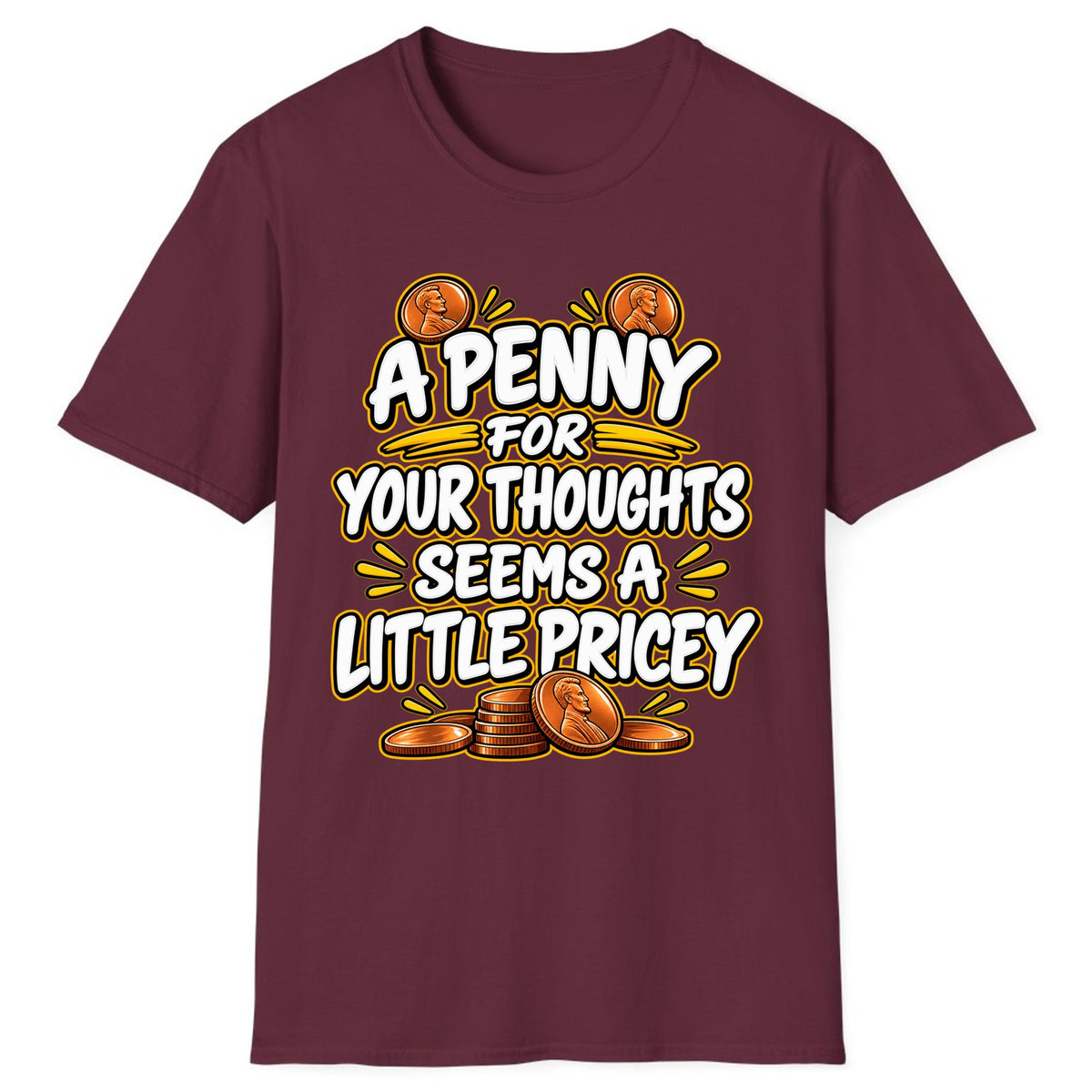 A Penny For Your Thoughts Seems Pricey Classic Tee - Maroon