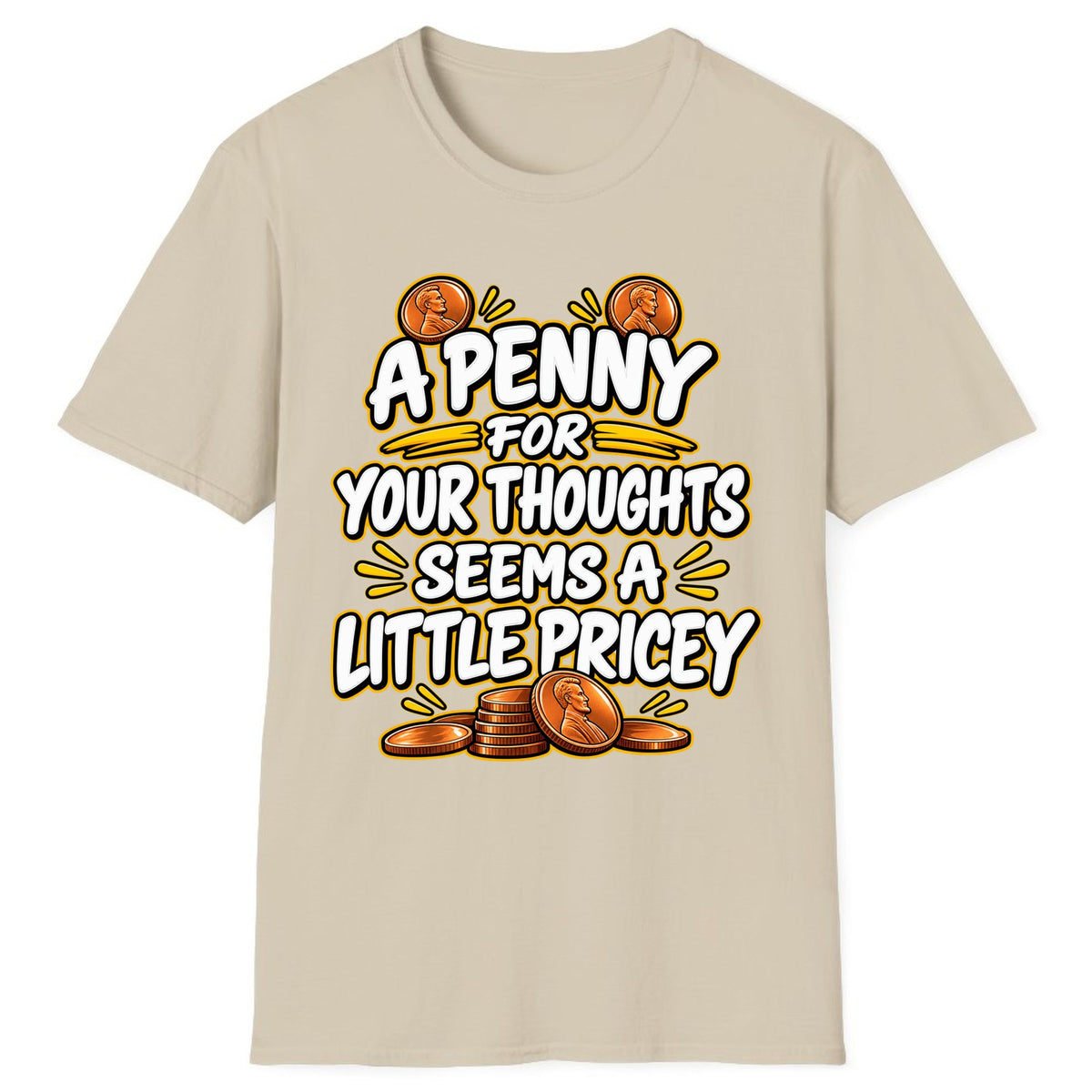 A Penny For Your Thoughts Seems Pricey Classic Tee - Sand