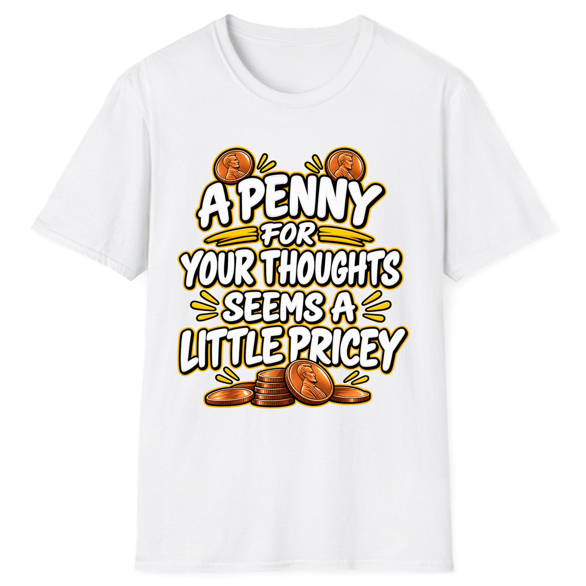 A Penny For Your Thoughts Seems Pricey Classic Tee - White