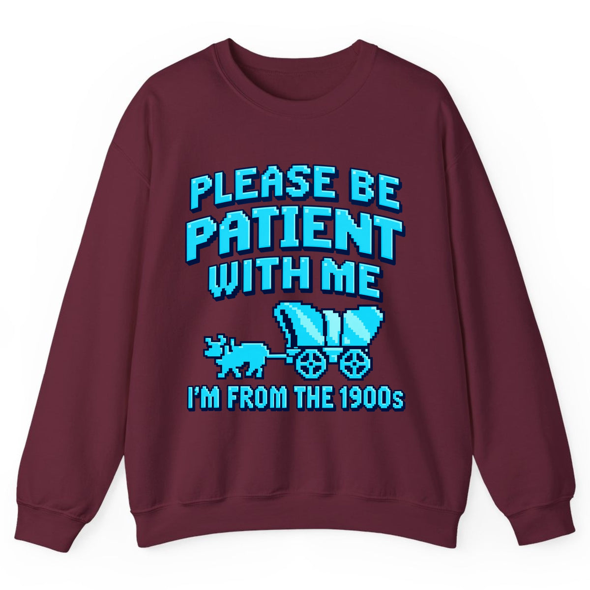 Please Be Patient I'm From The 1900s Crewneck Sweatshirt - Maroon