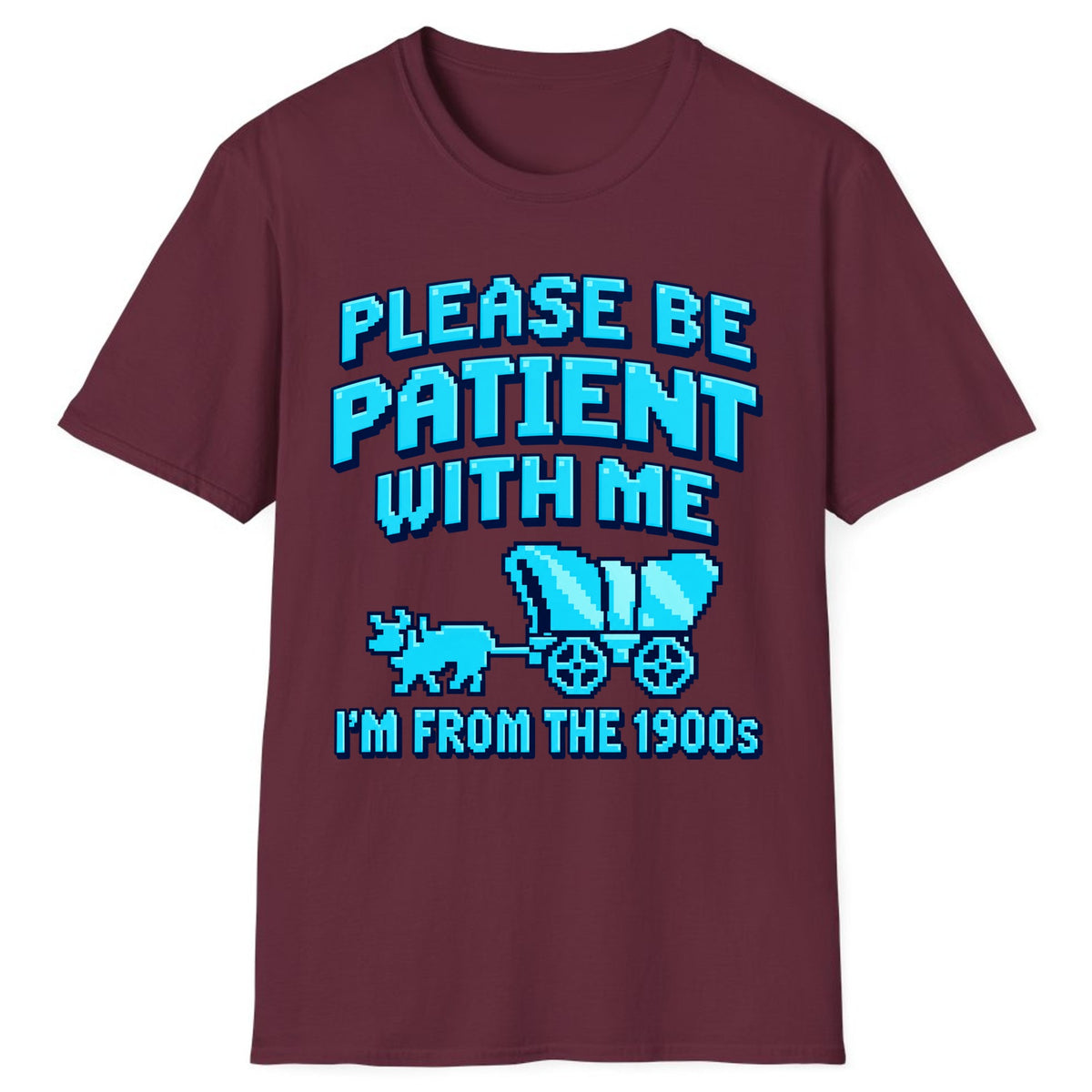 Please Be Patient I'm From The 1900s Classic Tee - Maroon