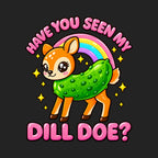 Have You Seen My Dill Doe?