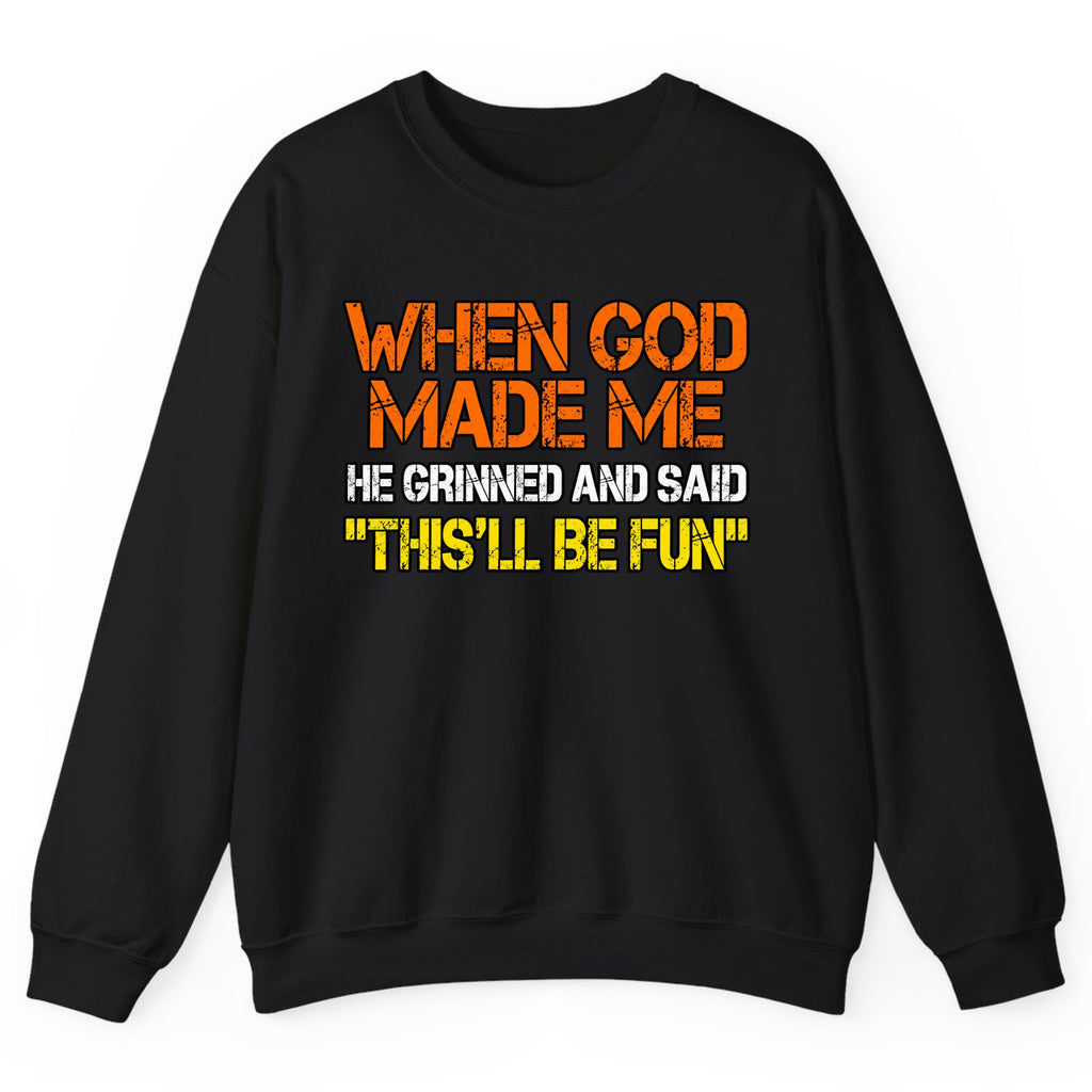 When God Made Me This'll Be Fun Crewneck Sweatshirt - Black