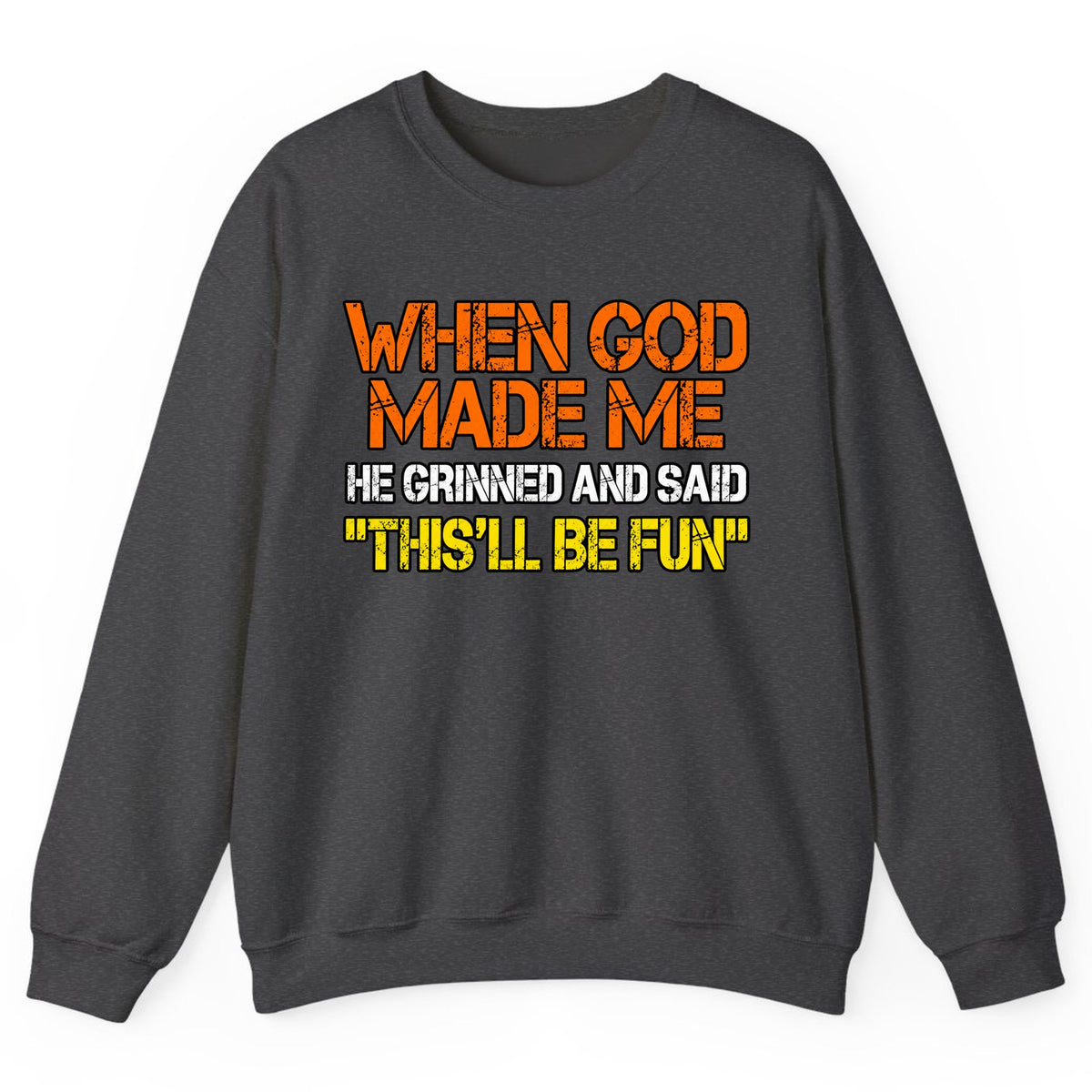 When God Made Me This'll Be Fun Crewneck Sweatshirt - Dark Heather