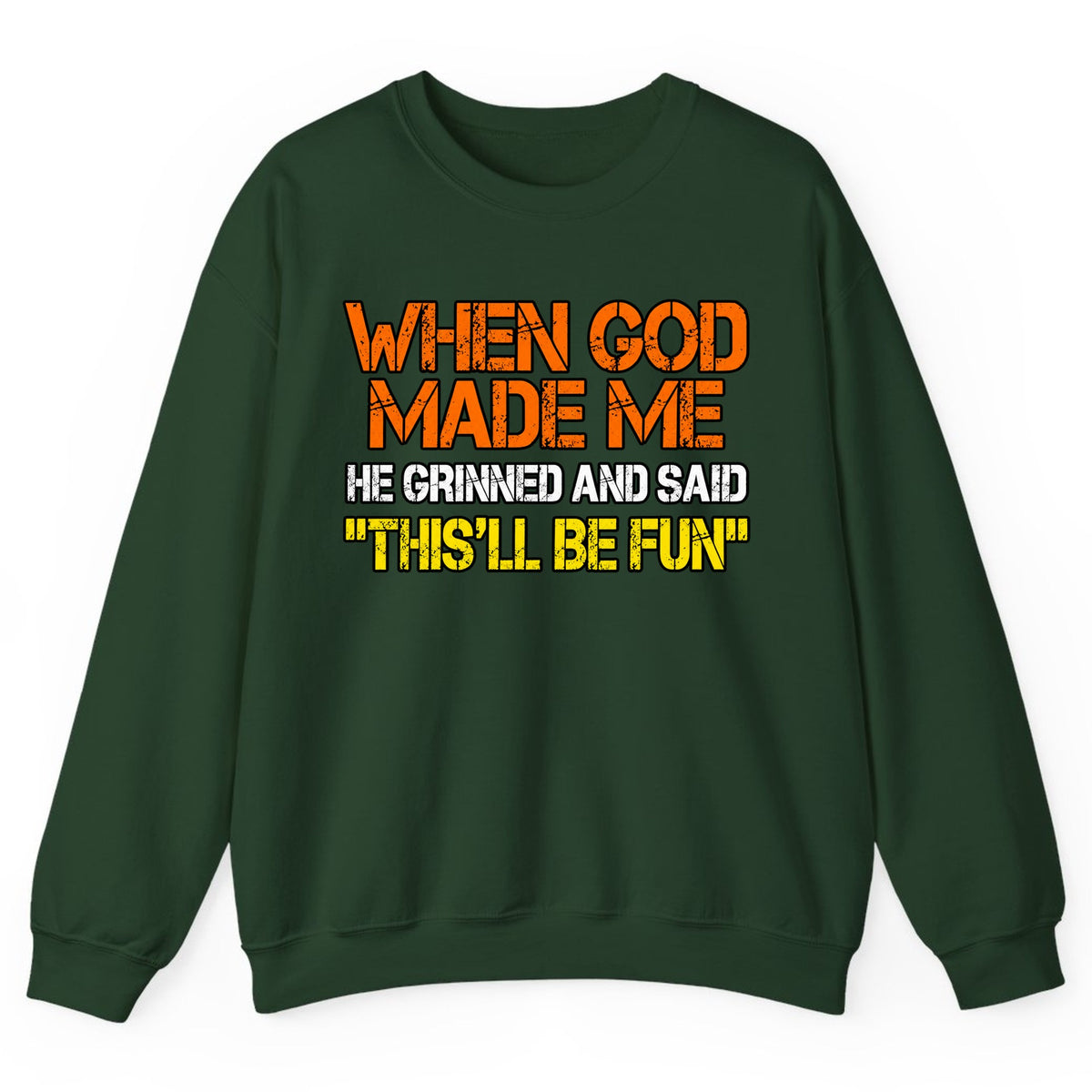 When God Made Me This'll Be Fun Crewneck Sweatshirt - Forest Green