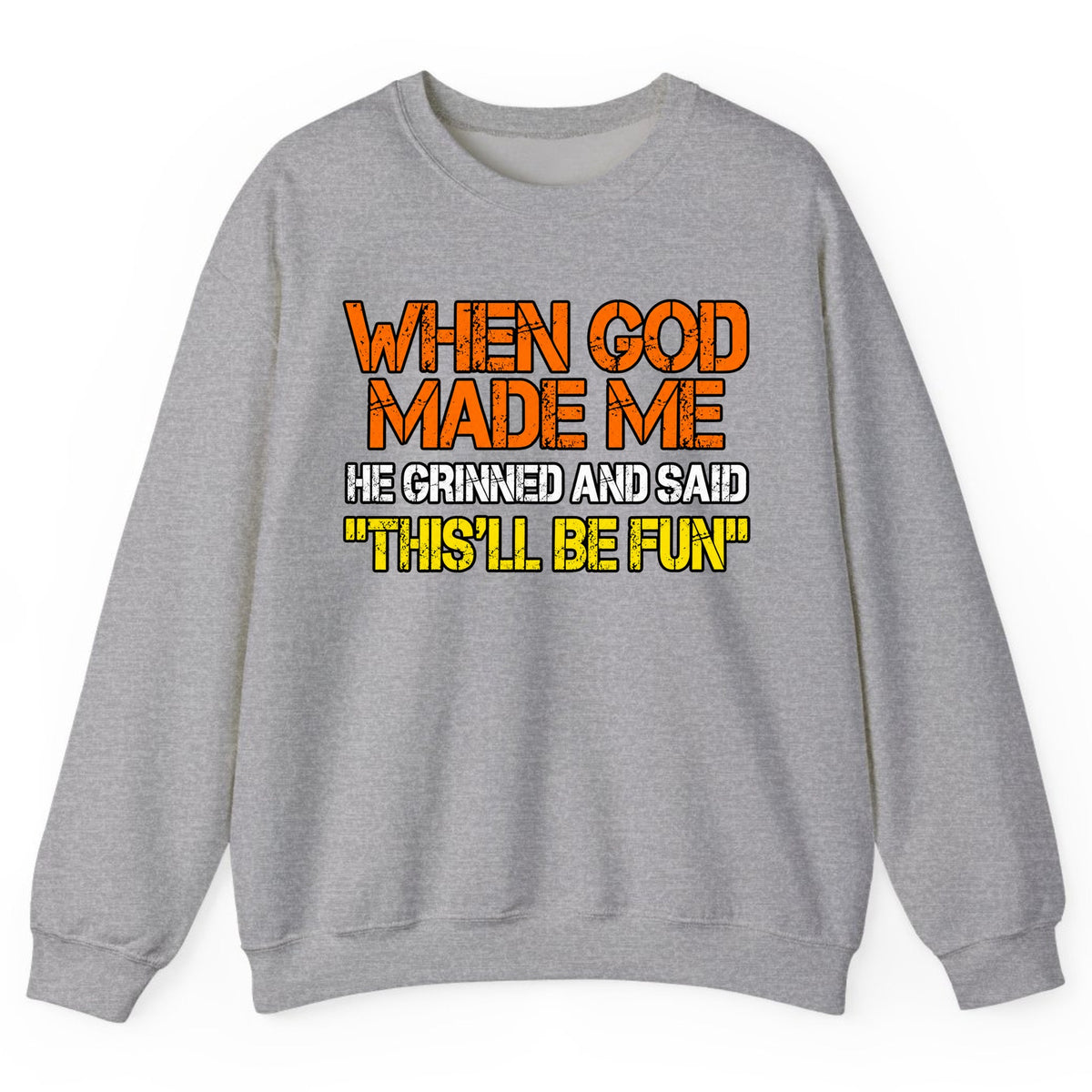When God Made Me This'll Be Fun Crewneck Sweatshirt - Sport Grey