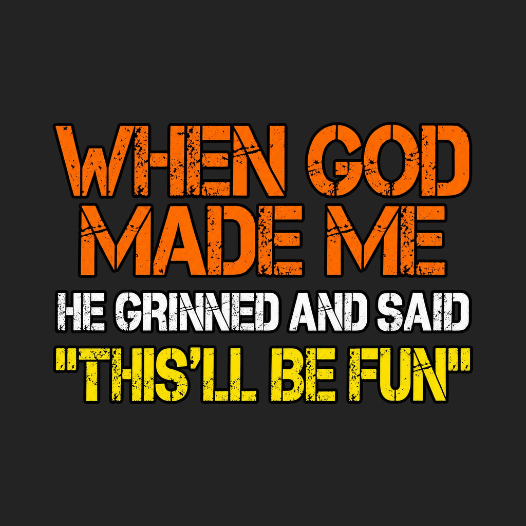 When God Made Me This'll Be Fun