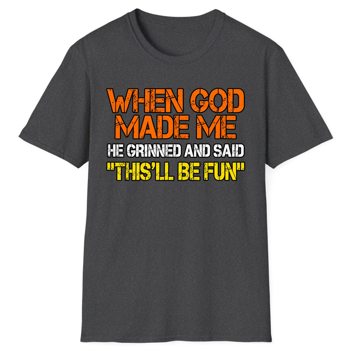 When God Made Me This'll Be Fun Classic Tee - Dark Heather