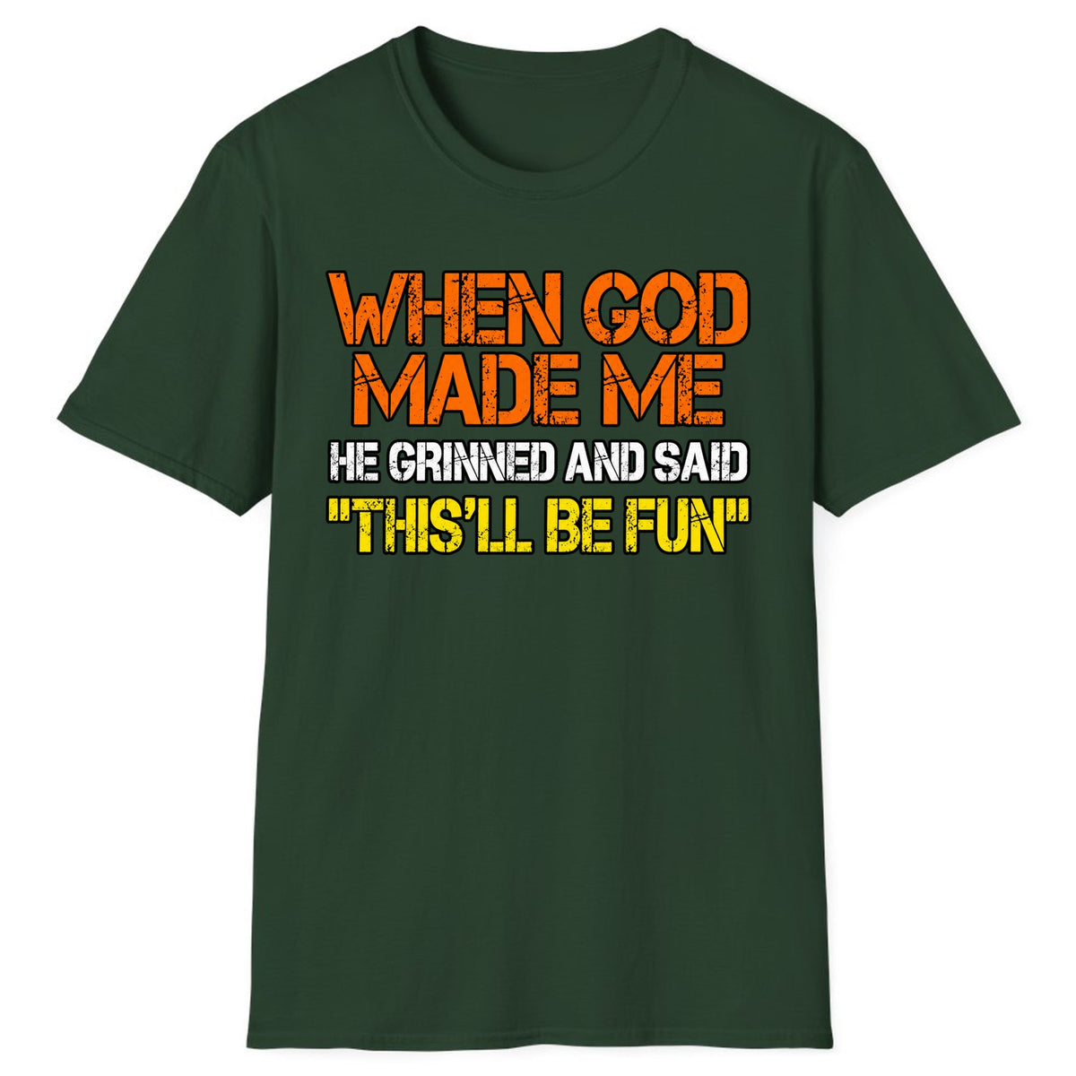 When God Made Me This'll Be Fun Classic Tee - Forest Green