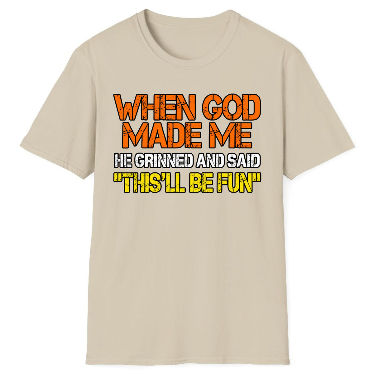 When God Made Me This'll Be Fun Classic Tee - Sand