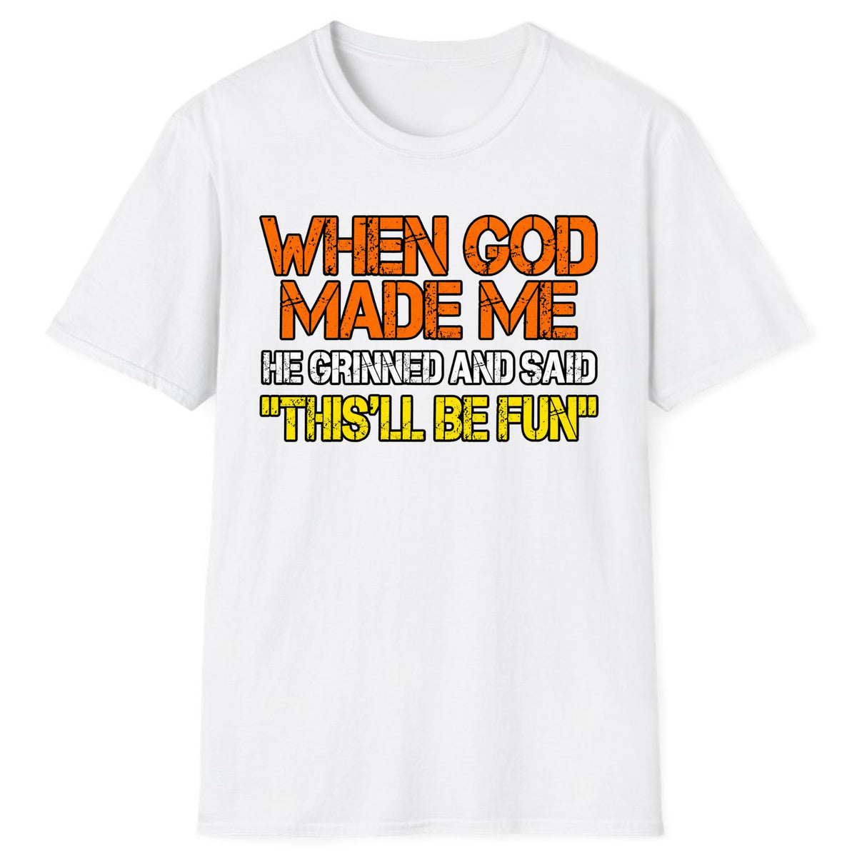 When God Made Me This'll Be Fun Classic Tee - White