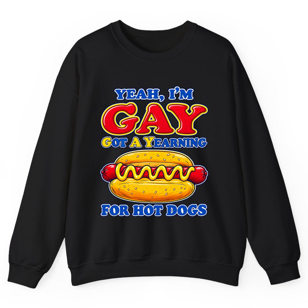 Yeah I'm Gay, Got a Yearning for Hot Dogs Crewneck Sweatshirt - Black