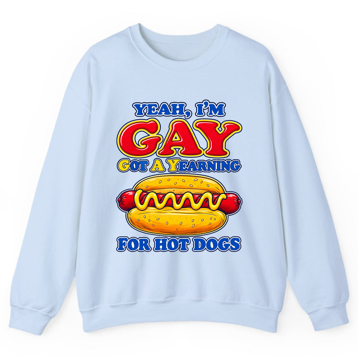 Yeah I'm Gay, Got a Yearning for Hot Dogs Crewneck Sweatshirt - Light Blue