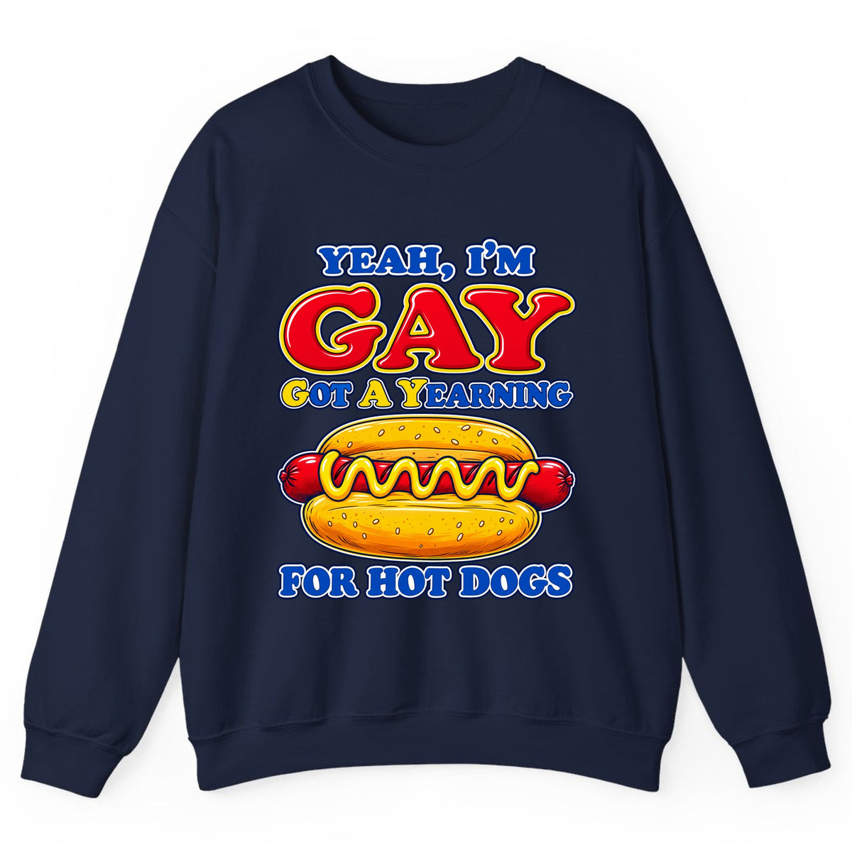 Yeah I'm Gay, Got a Yearning for Hot Dogs Crewneck Sweatshirt - Navy