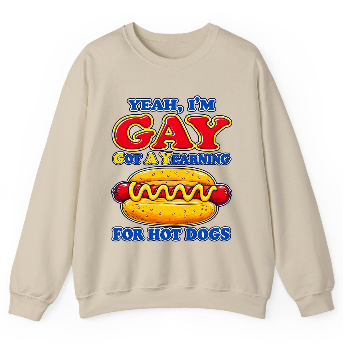 Yeah I'm Gay, Got a Yearning for Hot Dogs Crewneck Sweatshirt - Sand