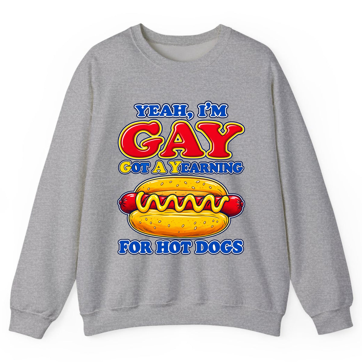 Yeah I'm Gay, Got a Yearning for Hot Dogs Crewneck Sweatshirt - Sport Grey
