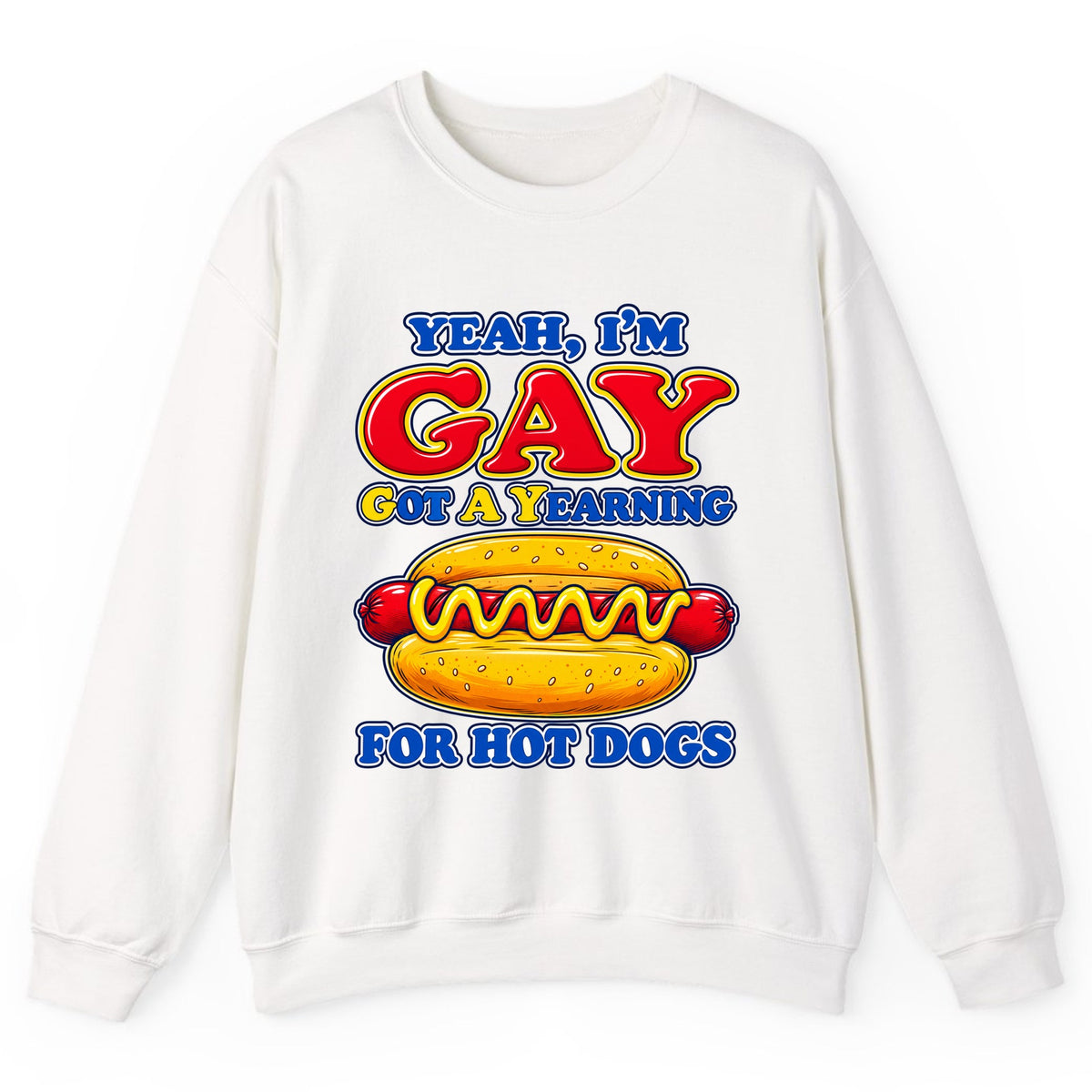 Yeah I'm Gay, Got a Yearning for Hot Dogs Crewneck Sweatshirt - White