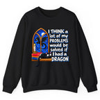 A Lot of My Problems Need a Dragon Crewneck Sweatshirt - Black