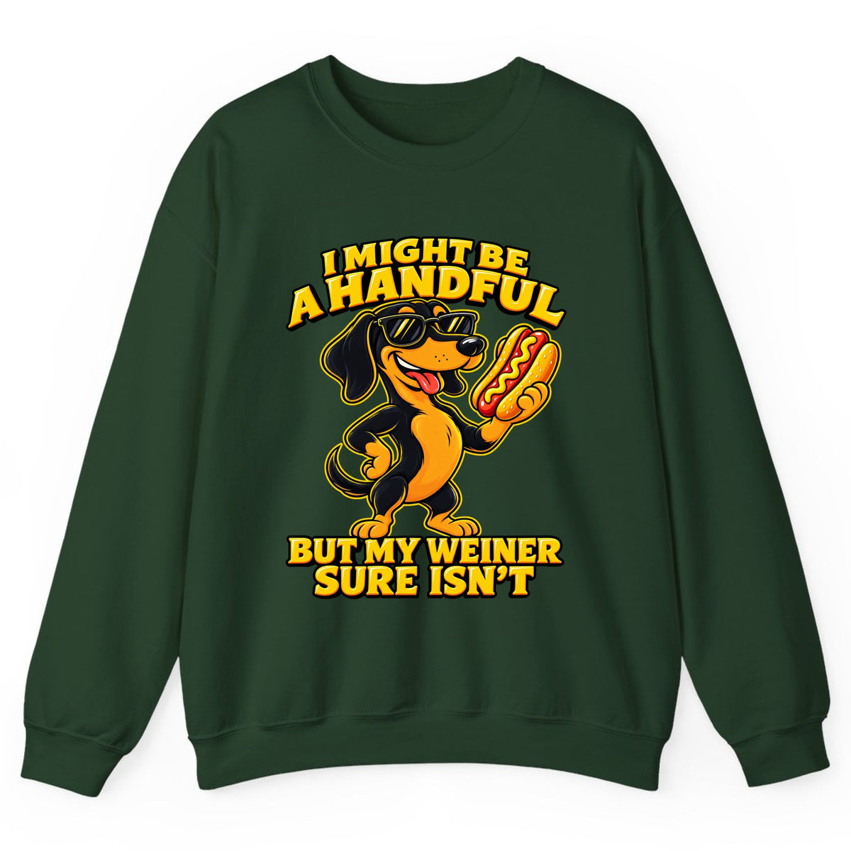 I Might Be A Handful But My Weiner Isn't Crewneck Sweatshirt - Forest Green