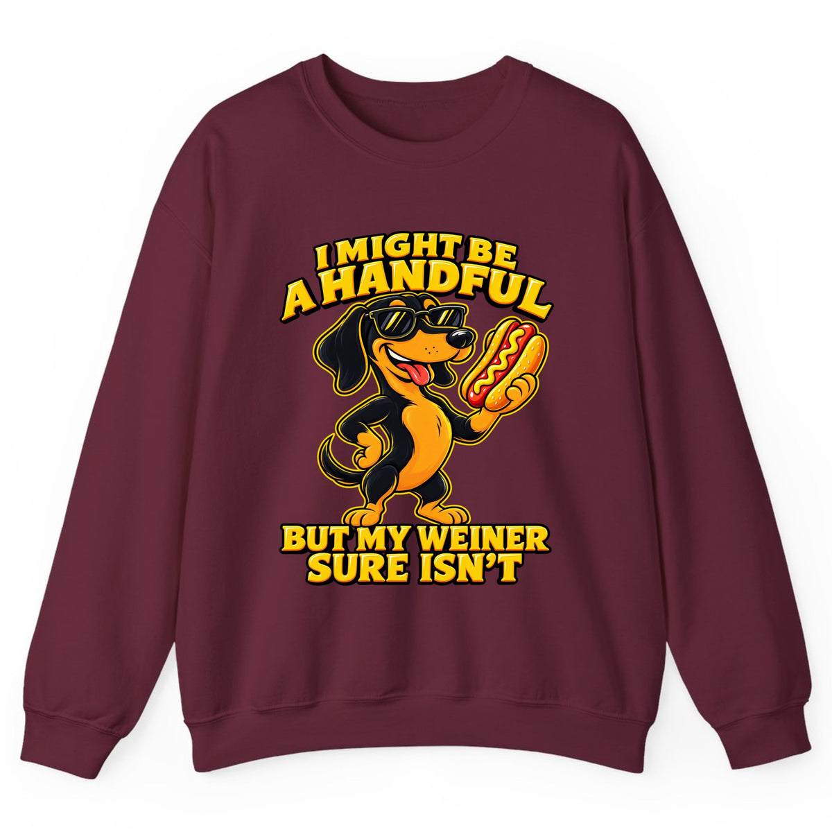 I Might Be A Handful But My Weiner Isn't Crewneck Sweatshirt - Maroon