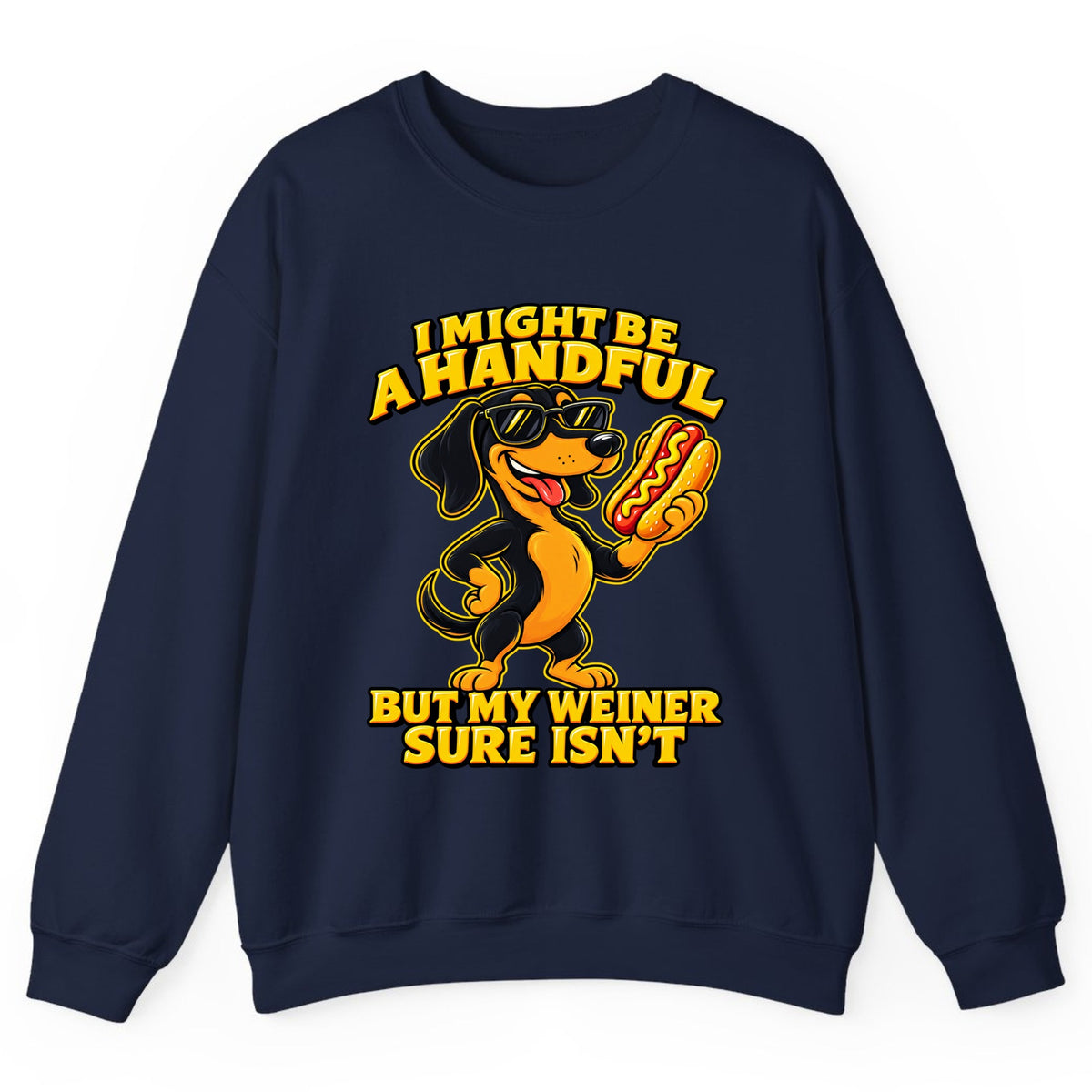 I Might Be A Handful But My Weiner Isn't Crewneck Sweatshirt - Navy