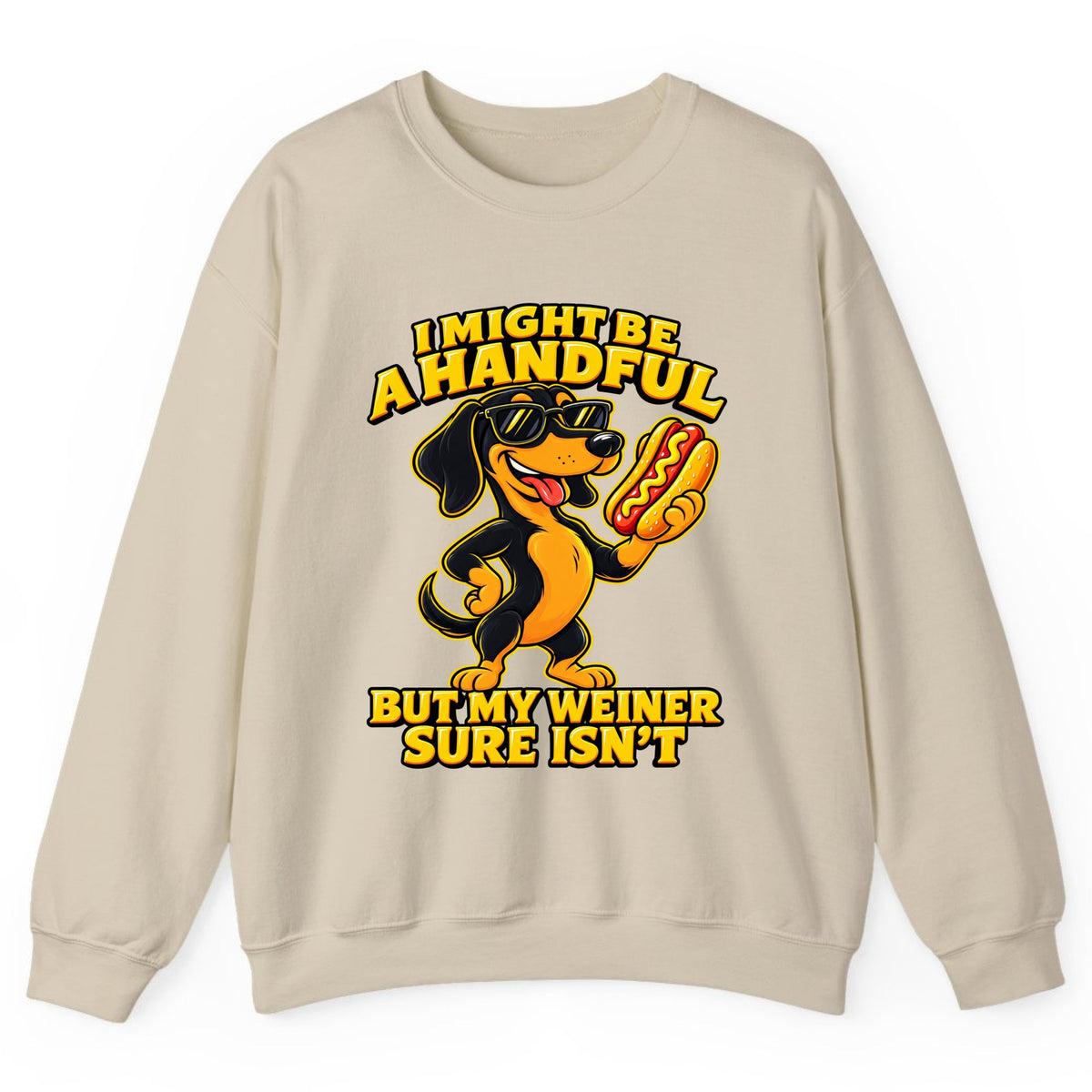 I Might Be A Handful But My Weiner Isn't Crewneck Sweatshirt - Sand