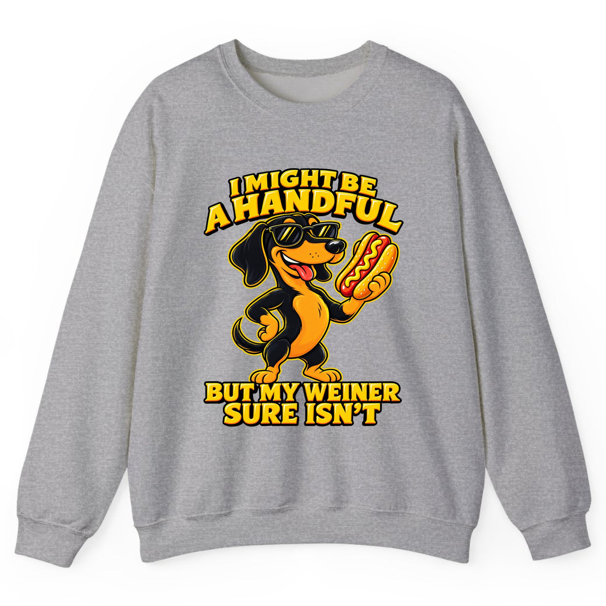 I Might Be A Handful But My Weiner Isn't Crewneck Sweatshirt - Sport Grey