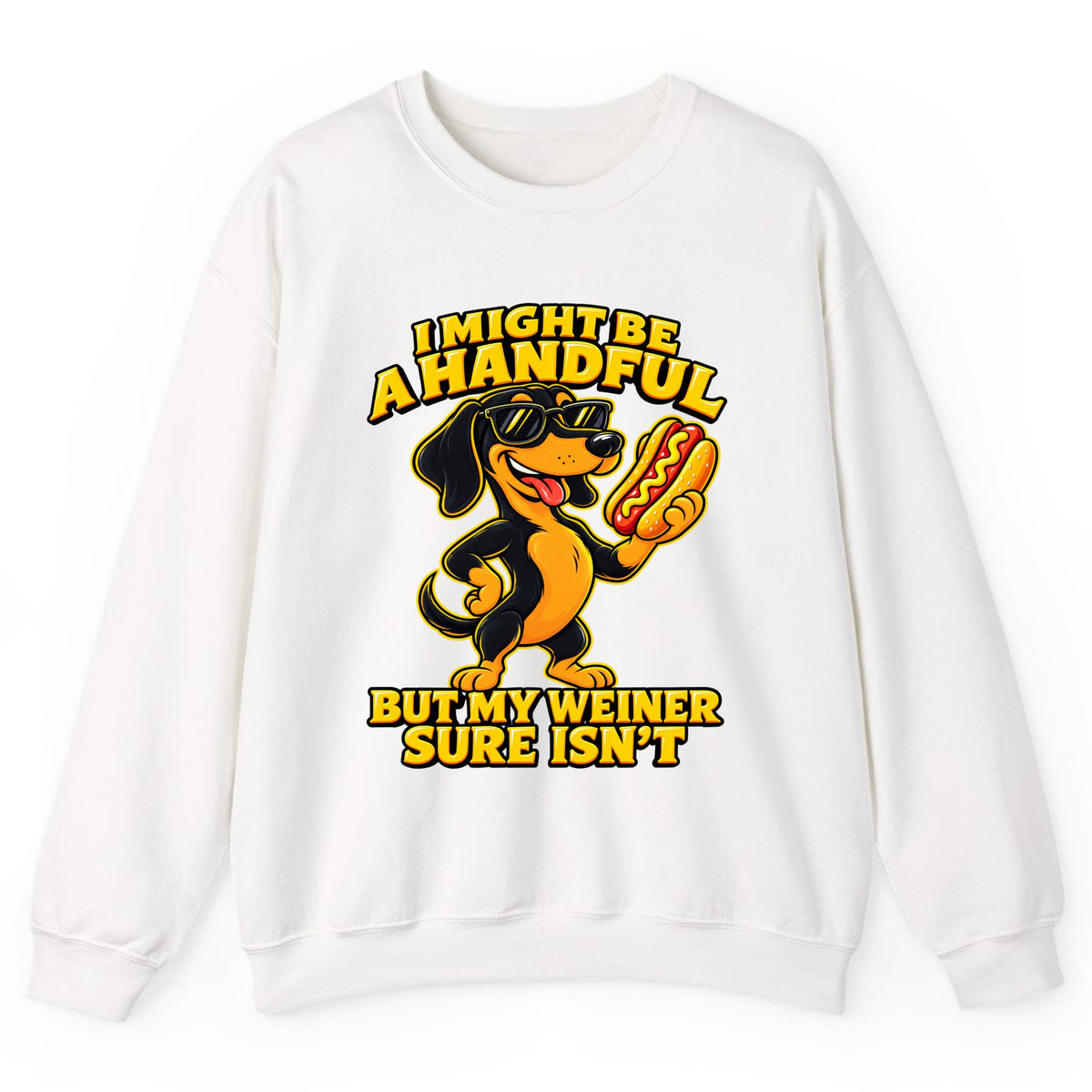I Might Be A Handful But My Weiner Isn't Crewneck Sweatshirt - White