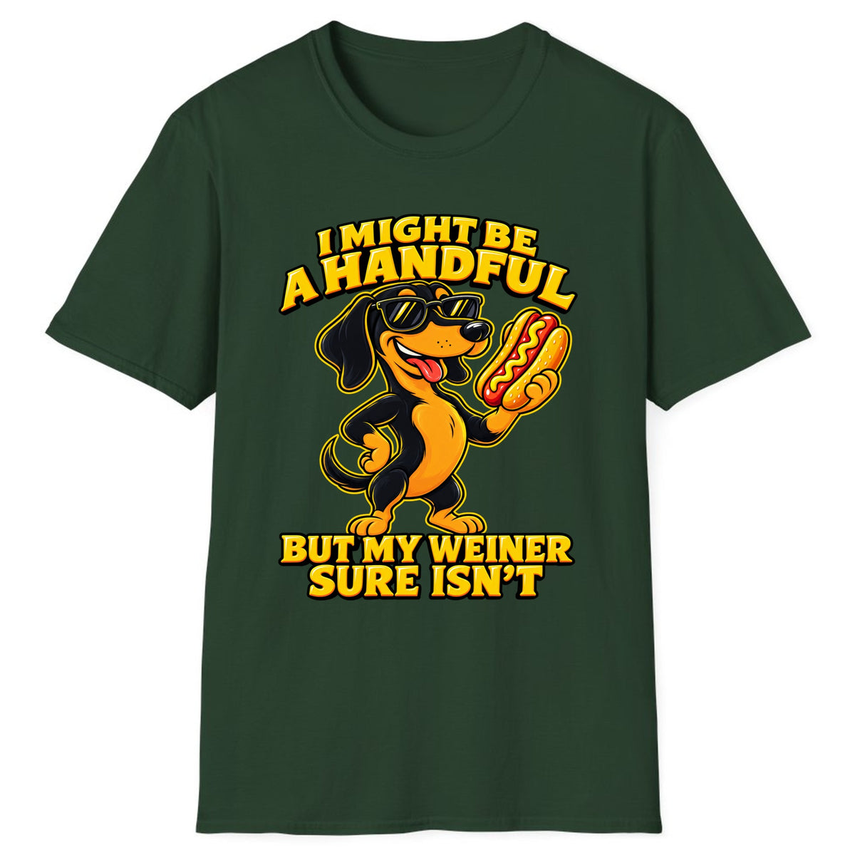 I Might Be A Handful But My Weiner Isn't Classic Tee - Forest Green
