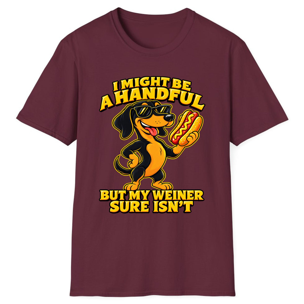 I Might Be A Handful But My Weiner Isn't Classic Tee - Maroon