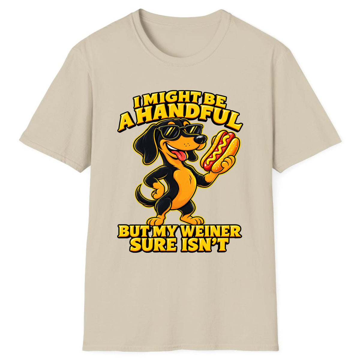 I Might Be A Handful But My Weiner Isn't Classic Tee - Sand