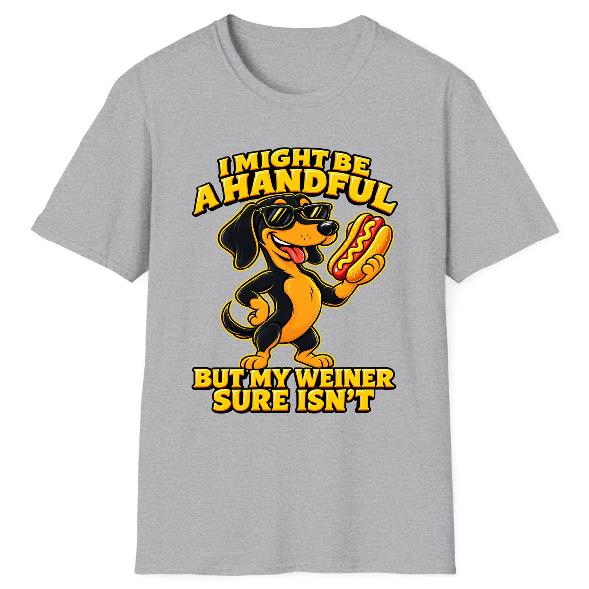 I Might Be A Handful But My Weiner Isn't Classic Tee - Sport Grey