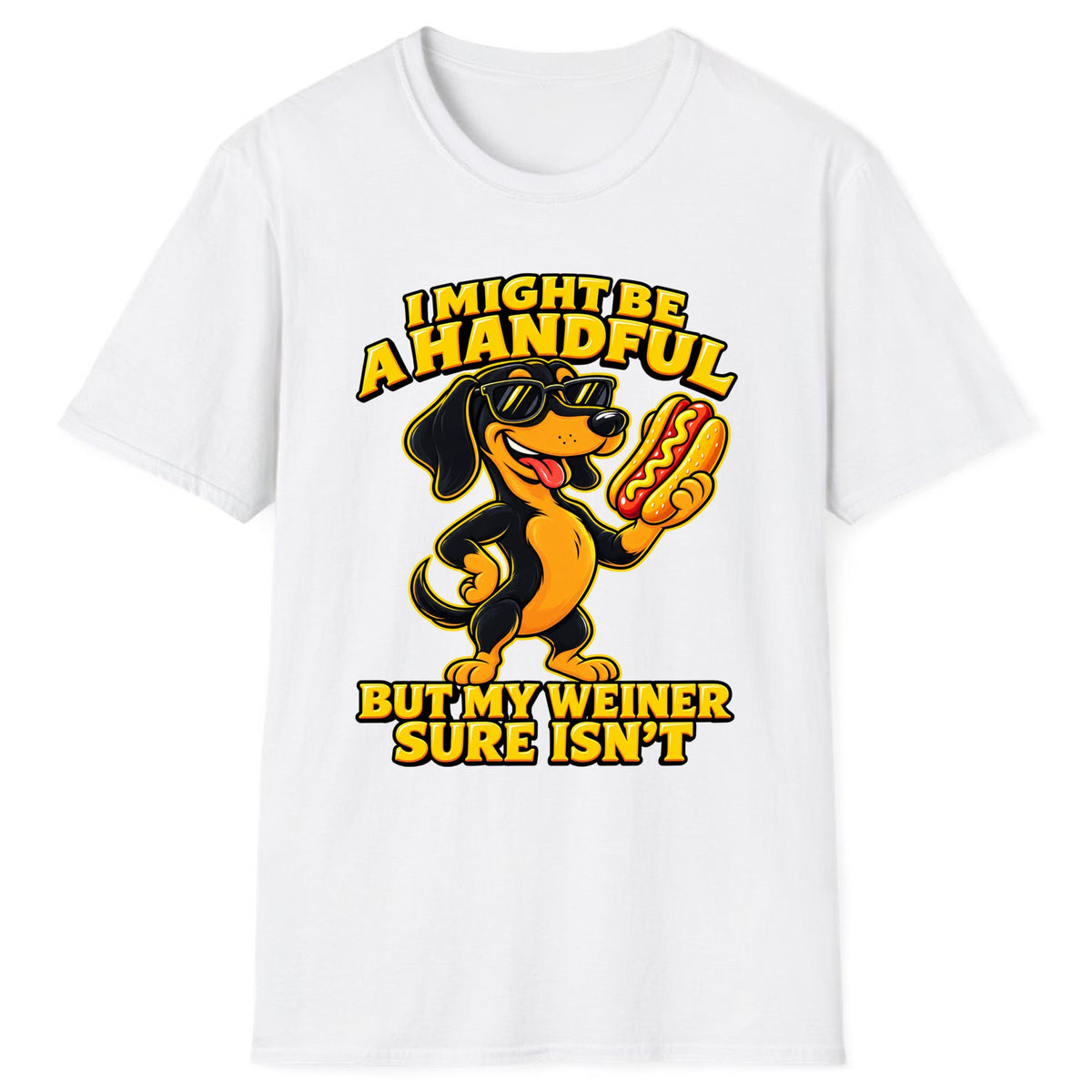 I Might Be A Handful But My Weiner Isn't Classic Tee - White