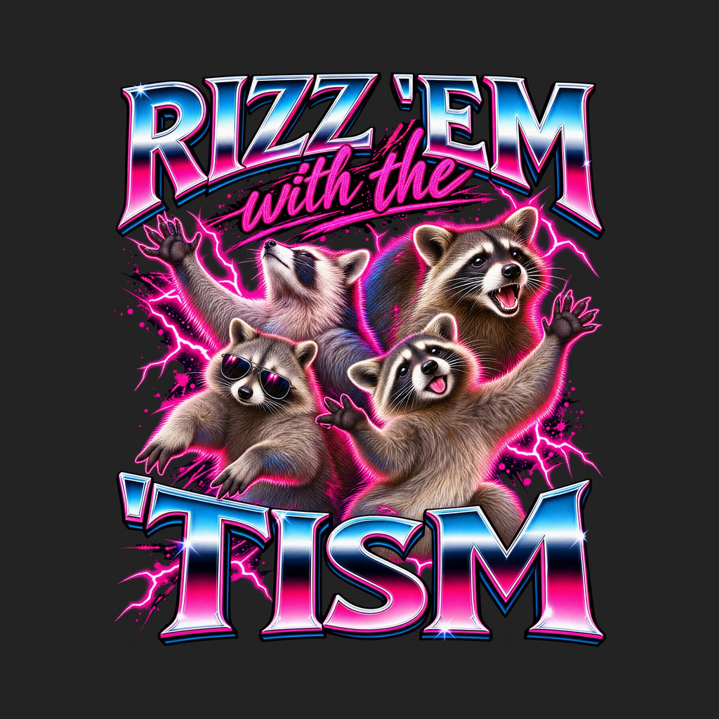 Rizz 'Em With The 'Tism Raccoons