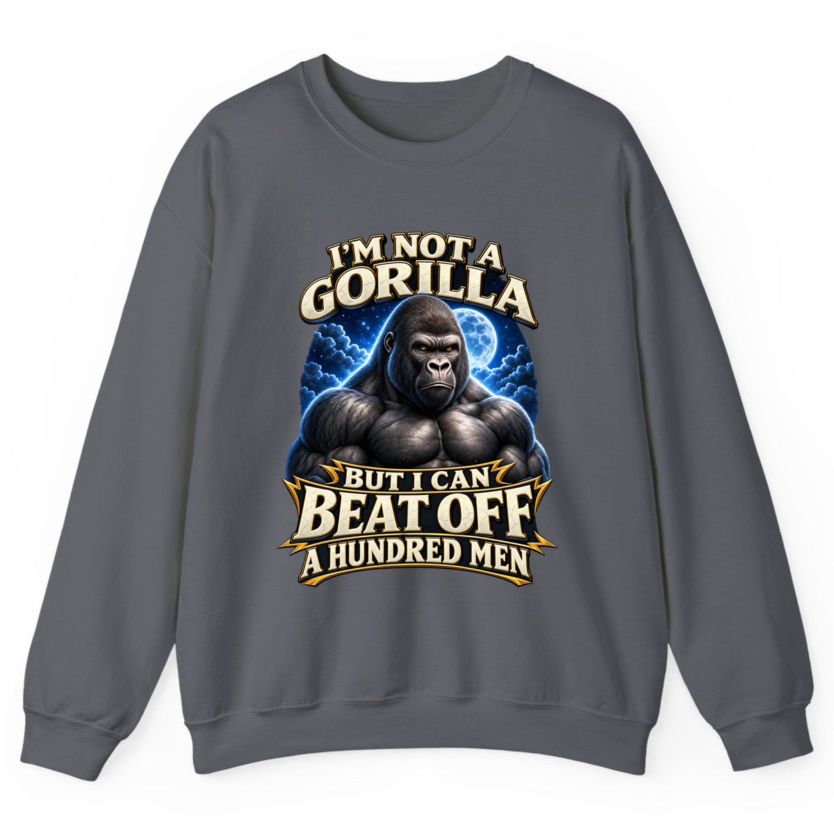 I'm Not a Gorilla But I Can Beat Off a Hundred Men Crewneck Sweatshirt - Charcoal