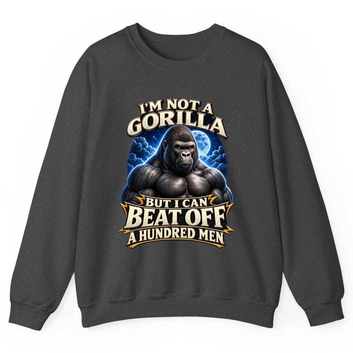 I'm Not a Gorilla But I Can Beat Off a Hundred Men Crewneck Sweatshirt - Dark Heather