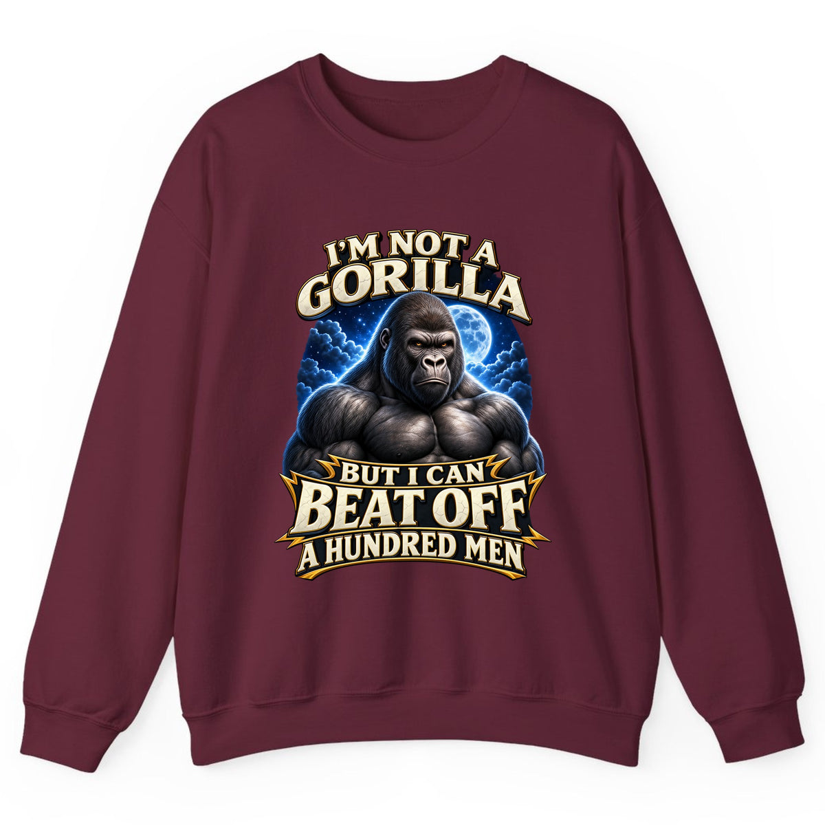 I'm Not a Gorilla But I Can Beat Off a Hundred Men Crewneck Sweatshirt - Maroon