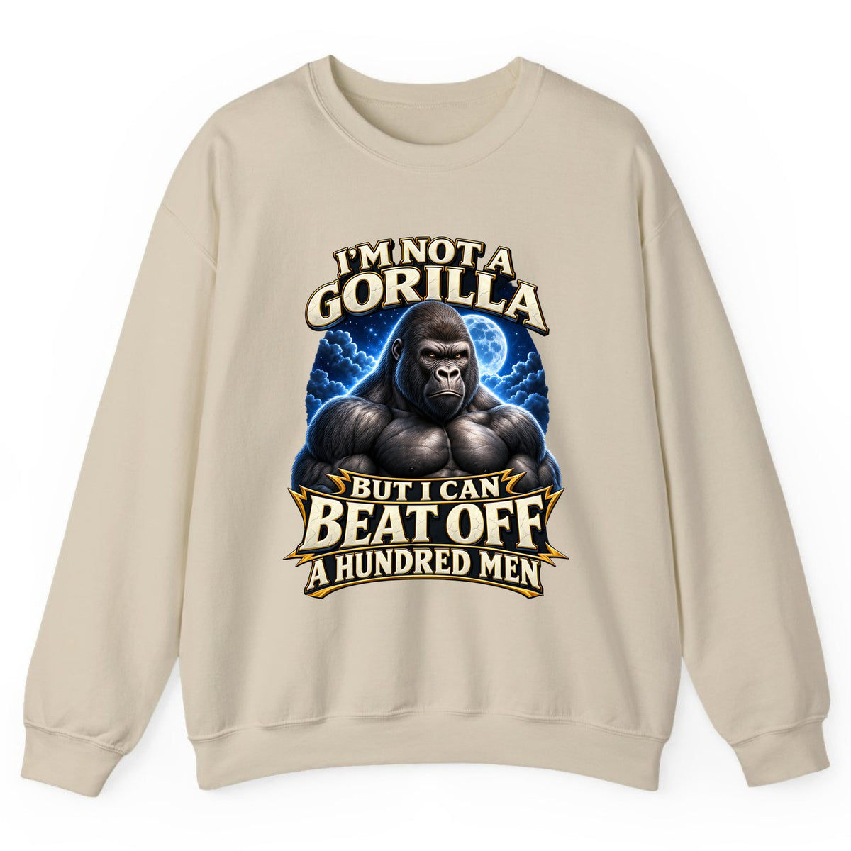 I'm Not a Gorilla But I Can Beat Off a Hundred Men Crewneck Sweatshirt - Sand