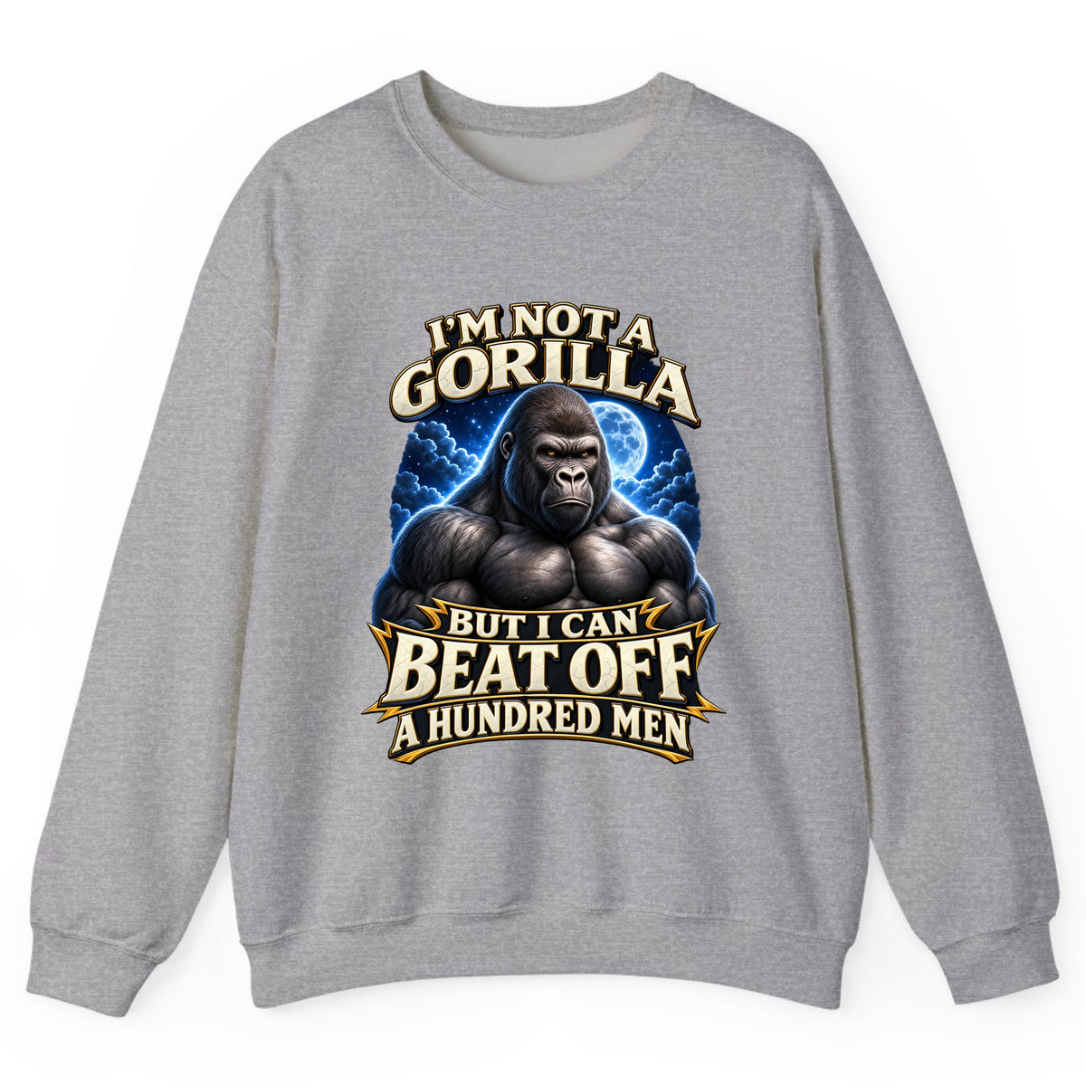 I'm Not a Gorilla But I Can Beat Off a Hundred Men Crewneck Sweatshirt - Sport Grey